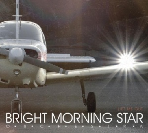 Bright Morning Star Orchestra – Lift Me Out