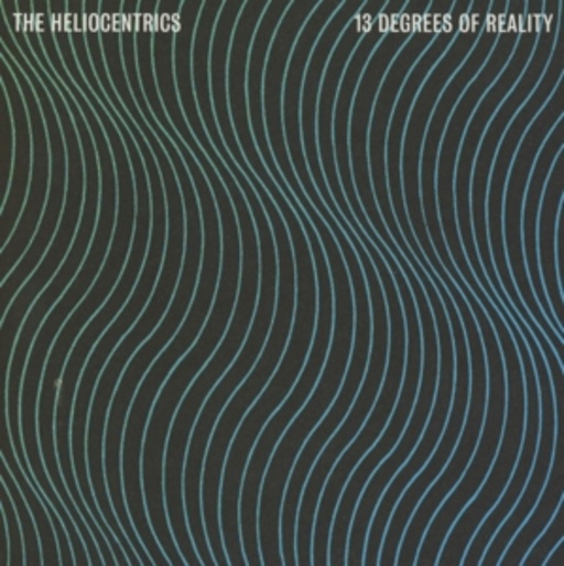 Heliocentrics – 13 Degrees Of Reality