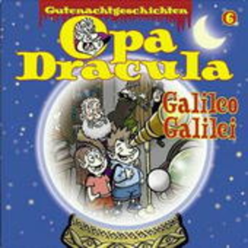 Gutenachtgeschichten 6 – Opa Dracula – Galileo Galilei
