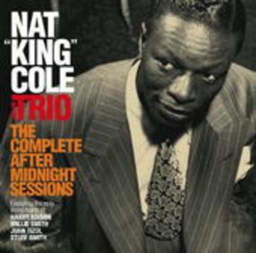 Nat King Cole Trio – The Complete After Midnight Sessions