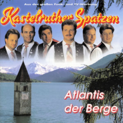 Kastelruther Spatzen – Atlantis der Berge