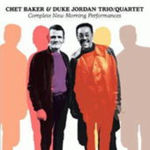 Chet Baker & Duke Jordan Trio/Quartet – Complete New Morning Performances