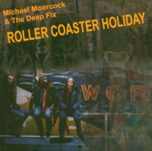 Michael Moorcock & The Deep Fix – Roller Coaster Holiday