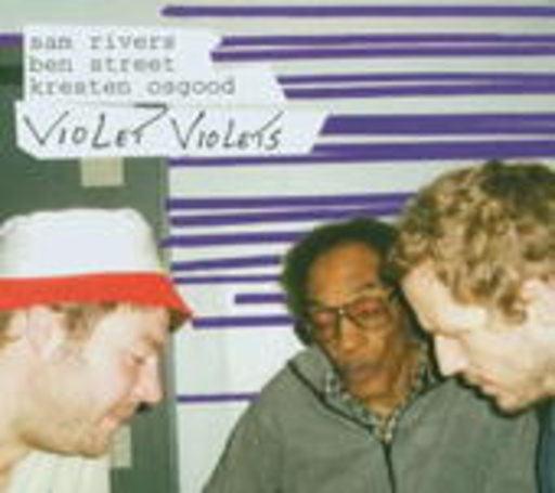 Sam Rivers/Ben Street/Kresten Osgood – Violets Violets
