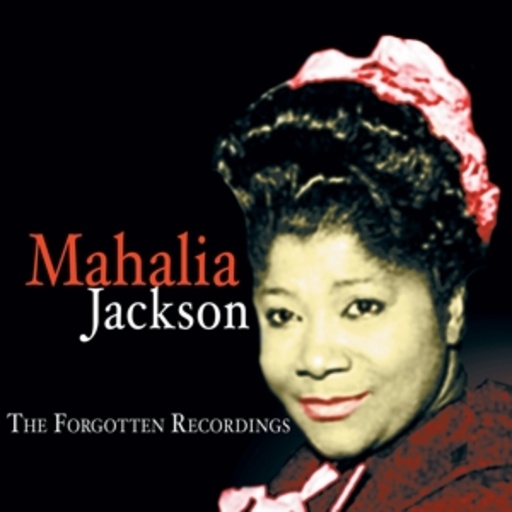 Mahalia Jackson – The Forgotten Recordings