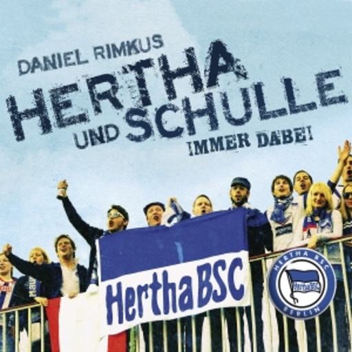 Daniel Rimkus – Hertha und Schulle (immer dabei)