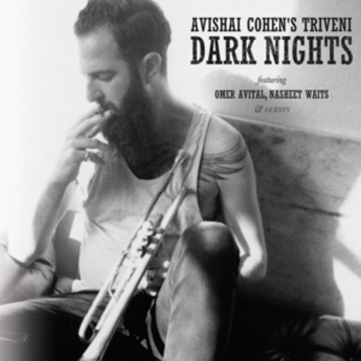 Avishai Cohen feat. Omer Avital, Nasheet Waits & Guests – Dark Nights