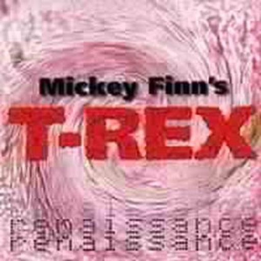 Mickey Finn's T-Rex – Renaissance