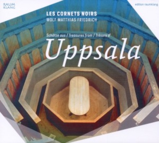 Wolf Matthias Friedrich/Les Cornets Noirs – Schätze aus Uppsala