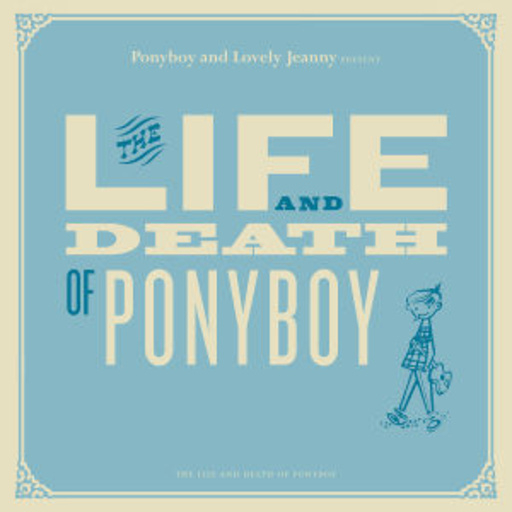 Ponyboy And Lovely Jeanny – The Live And Death Of Ponyboy