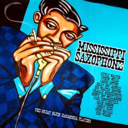 Diverse – Mississippi Saxophone - The Great Blues Harmonica Players