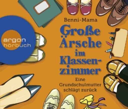 Mirja Boes – Große Ärsche im Klassenzimmer - Eine Grundschulmutter schlägt zurück