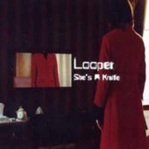Looper – She's A Knife