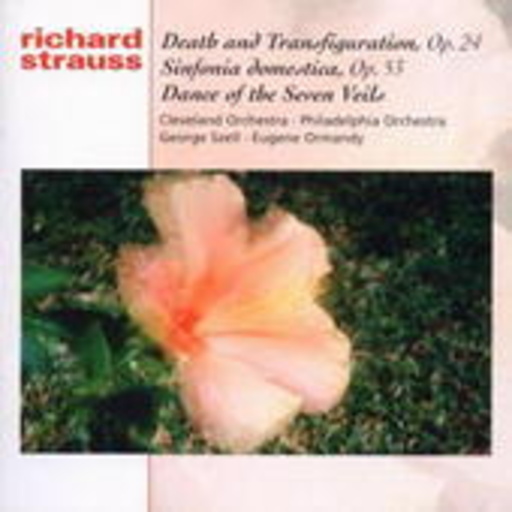 George Szell/Eugene Ormandy/Cleveland Orch./Phil. Orch. – Tod und Verklärung/Sinfonia Domestica/Dance of the Seven Veils