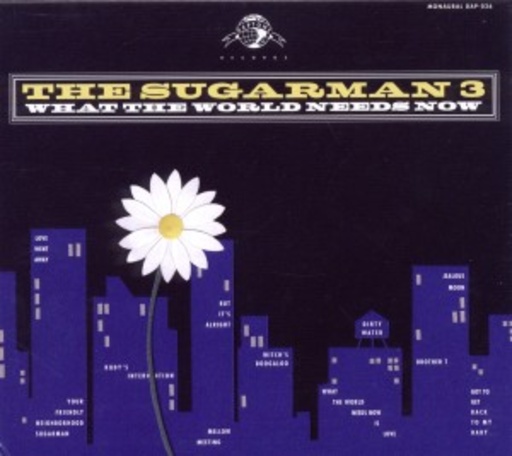 Sugarman 3 – What The World Needs Now
