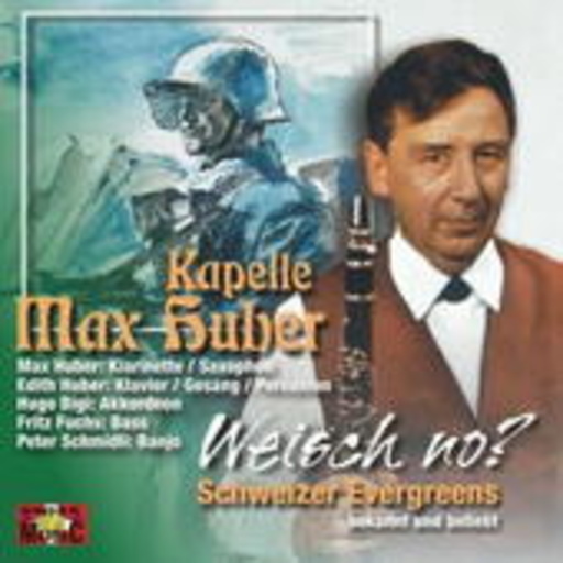 Max Huber Kapelle – Weisch no? - Schweizer Evergreens