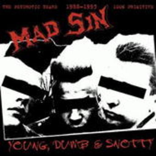 Mad Sin – Young, Dumb & Snotty - The Psychotic Years 1988-1993