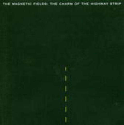Magnetic Fields – Charm Of Highway Strip