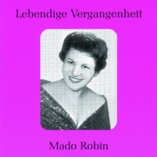 Mado Robin – Lebendige Vergangenheit - Opernarien