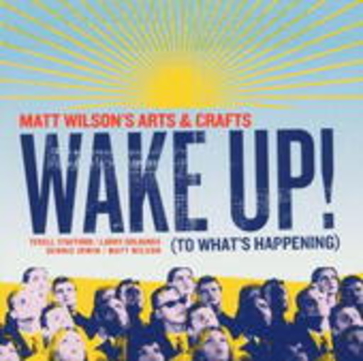 Matt Wilson's Arts & Crafts – Wake Up!