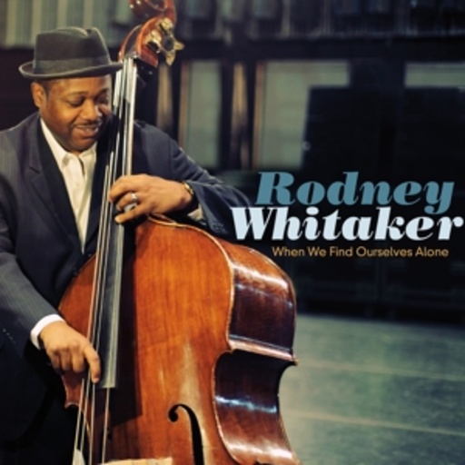 Rodney Whitaker – When We Find Ourselves Alone