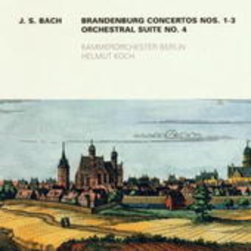 Helmut Koch/Kammerorchester Berlin – Brandenburg Concertos Nos. 1-3/Orchestral Suite No. 4