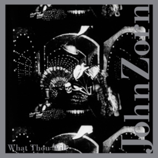 John Zorn – What Thou Wilt