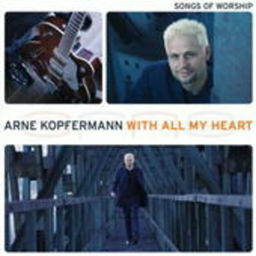 Arne Kopfermann – With All My Heart - Songs Of Worship