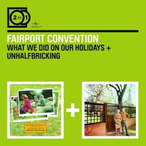 Fairport Convention – 2 For 1: What We Did On.../Unhalfbricking