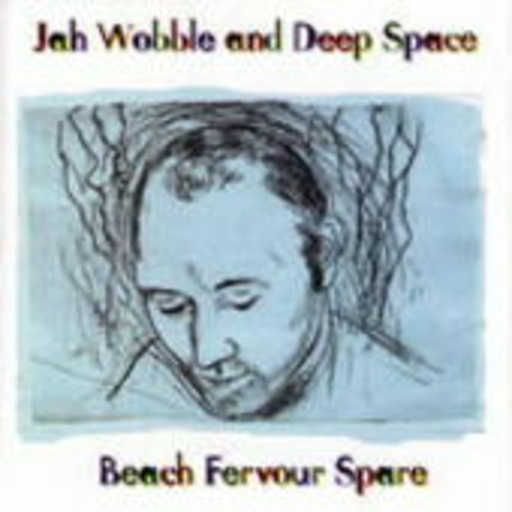 Jah Wobble & Deep Space – Beach Fervour Spare