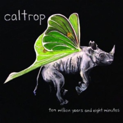 Caltrop – Ten Million Years And Eight Minutes