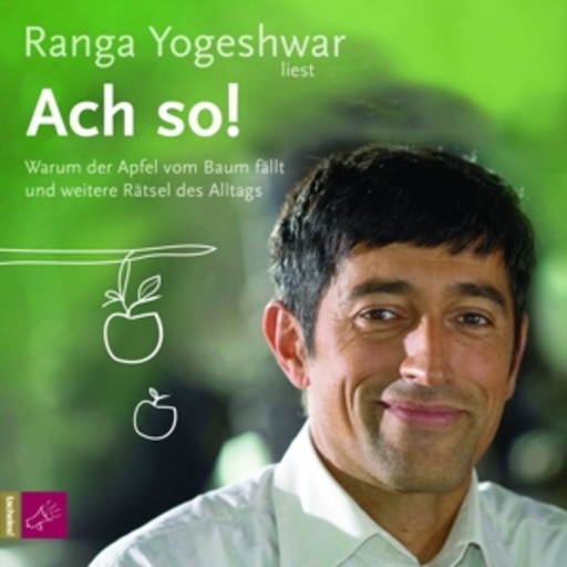 Ranga Yogeshwar – Ach so! Warum der Apfel vom Baum fällt...