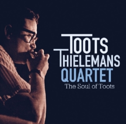 Toots Thielemans Quartet – The Soul Of Toots
