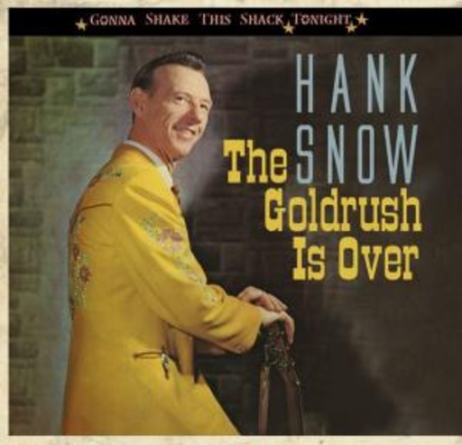 Hank Snow – The Goldrush Is Over (Gonna Shake This Shack Tonight)