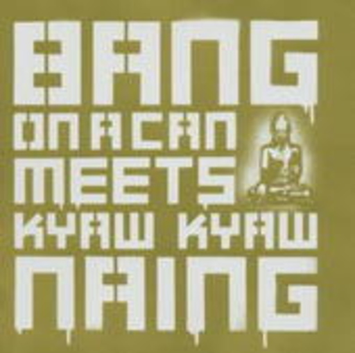 Bang On A Can – .... Meets Kyaw Kyaw Naing