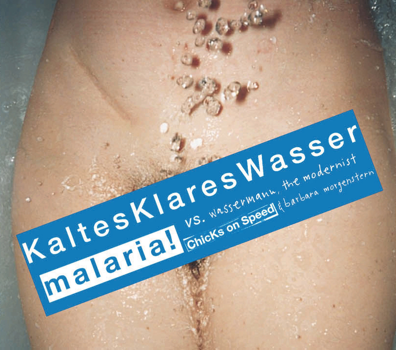 Malaria! vs. Chicks On Speed – Kaltes klares Wasser (Version 1)