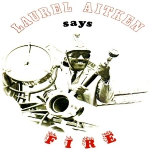 Laurel Aitken – Says Fire