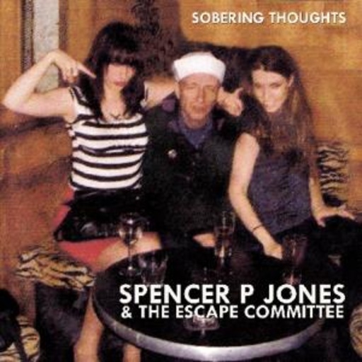 Spencer P. Jones & The Escape Committee – Sobering Thoughts
