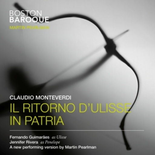 Martin Pearlman/Fernando Guimarães/Jennifer Rivera – Il Ritorno D'Ulisse In Patria - Opera In A Prologue And Three Acts