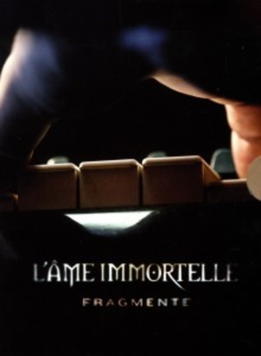 L' Âme Immortelle – Fragmente