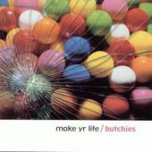 Butchies – Make Yr Life
