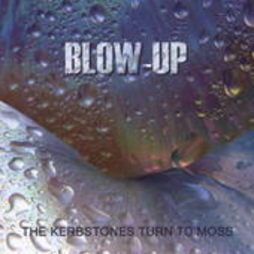 Blow-Up – The Kerbstones Turn To Moss
