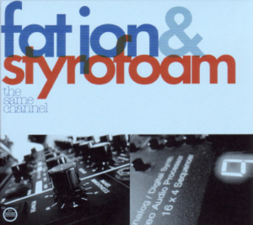 Fat Jon & Styrofoam – The Same Channel