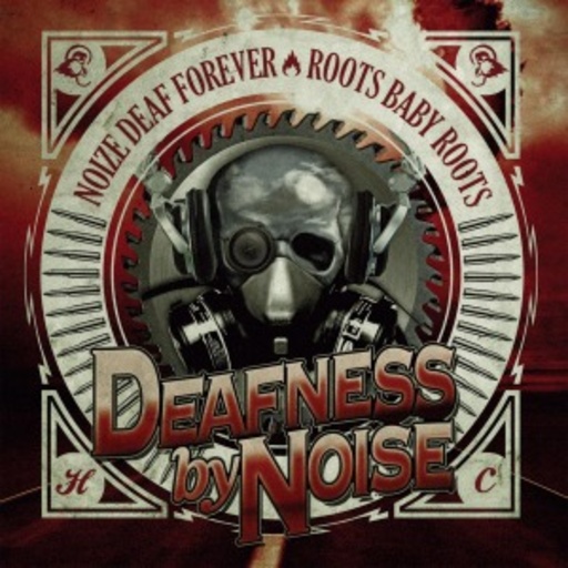 Deafness By Noise – Noize Deaf Forever/Roots Baby Roots