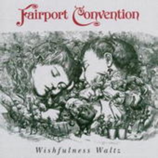 Fairport Convention – Wishfulness Waltz