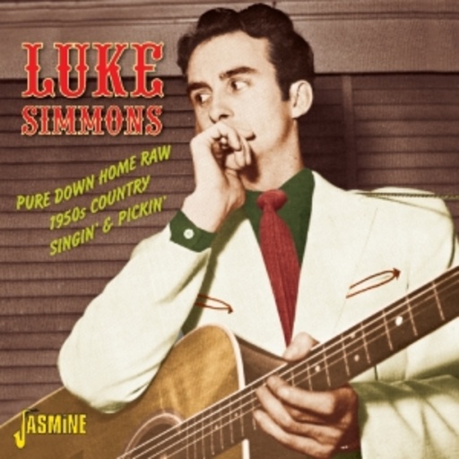 Luke Simmons – Pure Down Home Raw 1950s Country Singin' & Pickin'