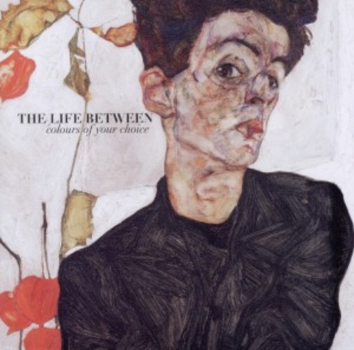 The Life Between – Colours Of Your Choice