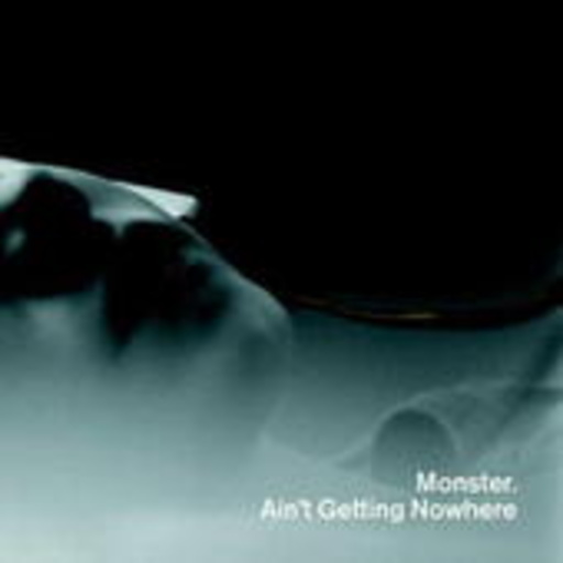 Monster – Ain't Getting Nowhere