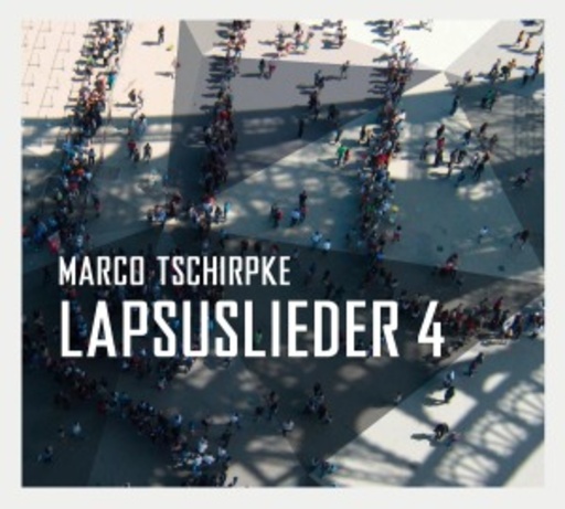 Marco Tschirpke – Lapsuslieder 4