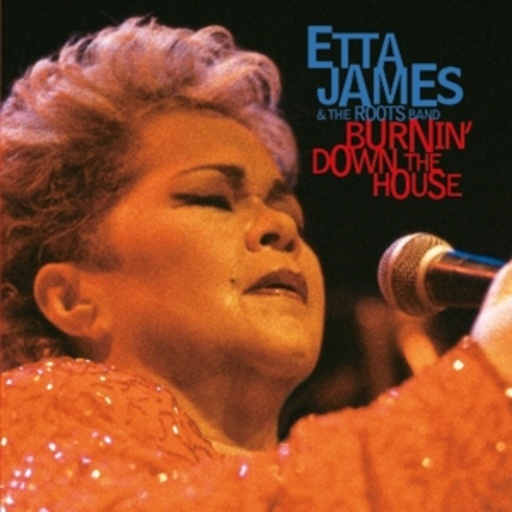 Etta James And The Roots Band – Burnin' Down The House